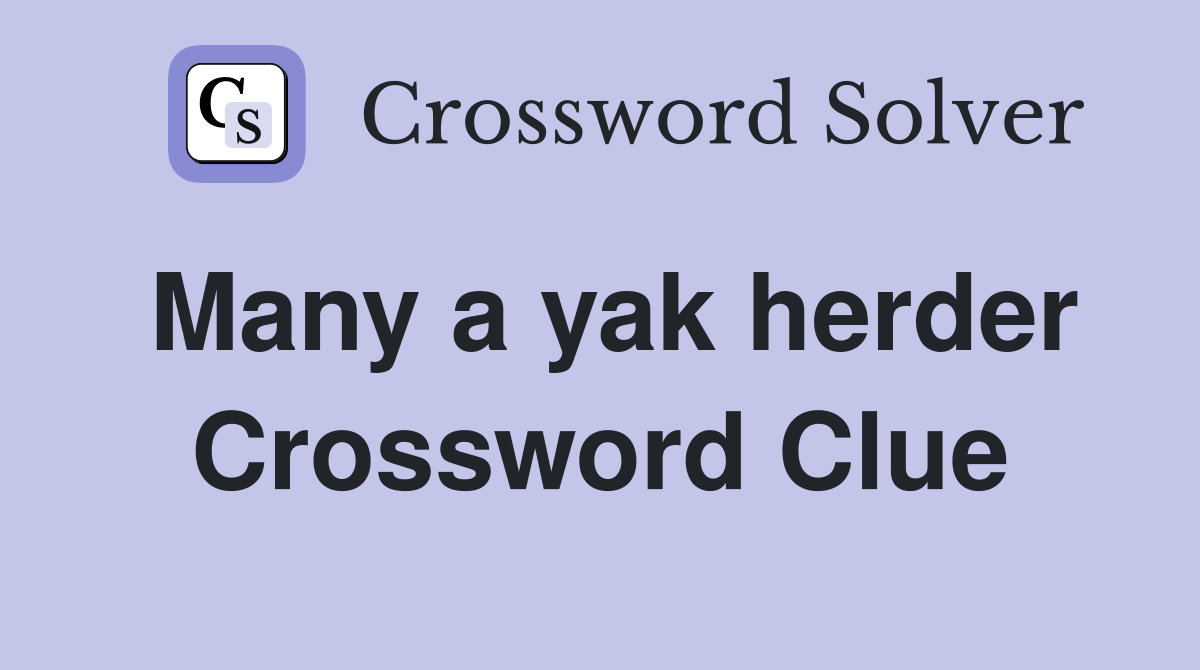 Many a yak herder Crossword Clue
