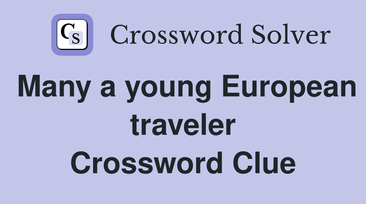 Many a young European traveler Crossword Clue
