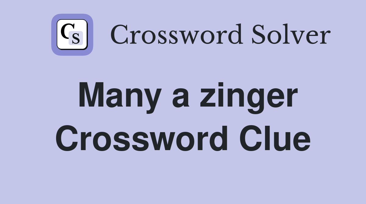 Many a zinger Crossword Clue