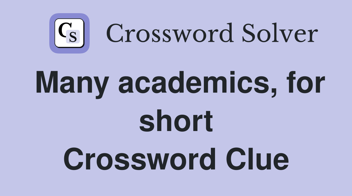 Many academics, for short Crossword Clue