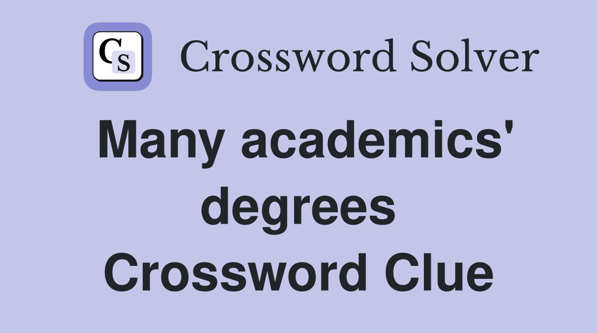 Many academics' degrees Crossword Clue