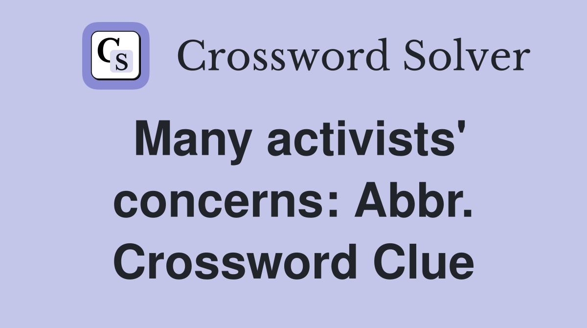 Many activists' concerns: Abbr. Crossword Clue
