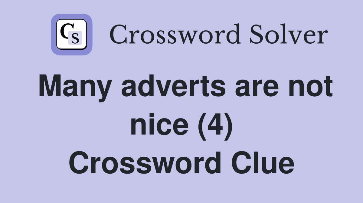Many adverts are not nice (4) Crossword Clue
