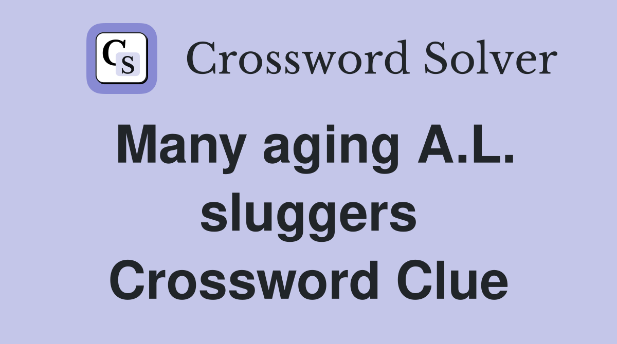 Many aging A.L. sluggers Crossword Clue