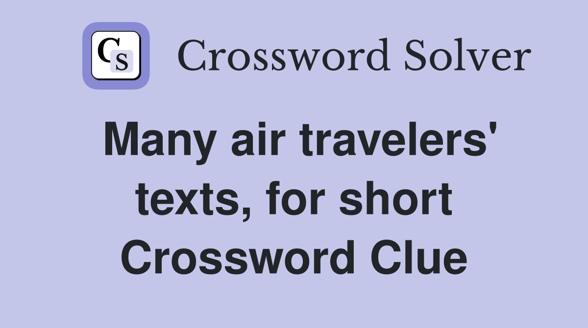 Many air travelers' texts, for short Crossword Clue