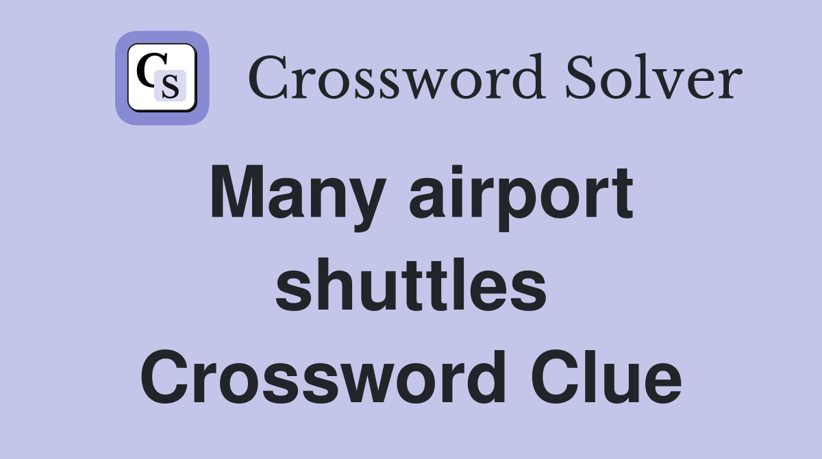 Many airport shuttles Crossword Clue