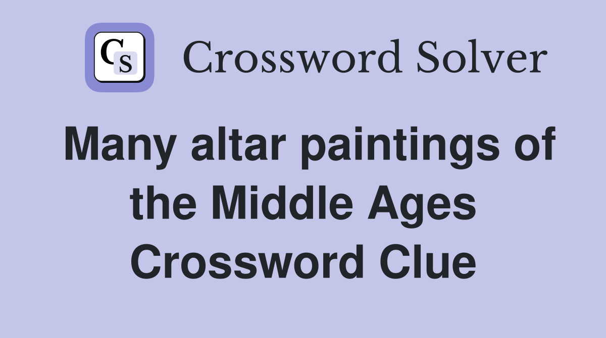 Many altar paintings of the Middle Ages Crossword Clue