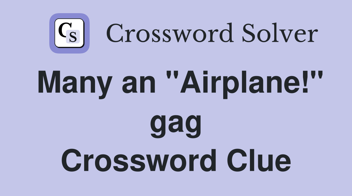 Many an "Airplane!" gag Crossword Clue