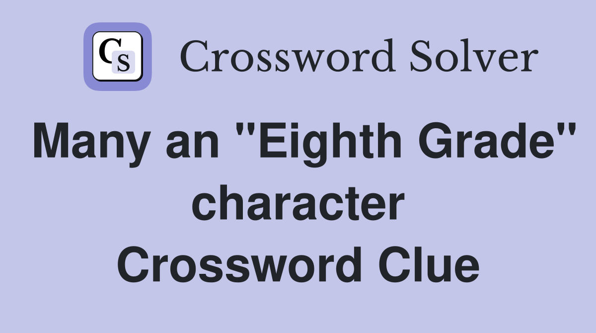 Many an "Eighth Grade" character Crossword Clue
