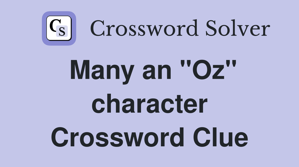 Many an "Oz" character Crossword Clue