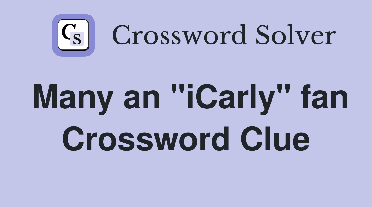 Many an "iCarly" fan Crossword Clue