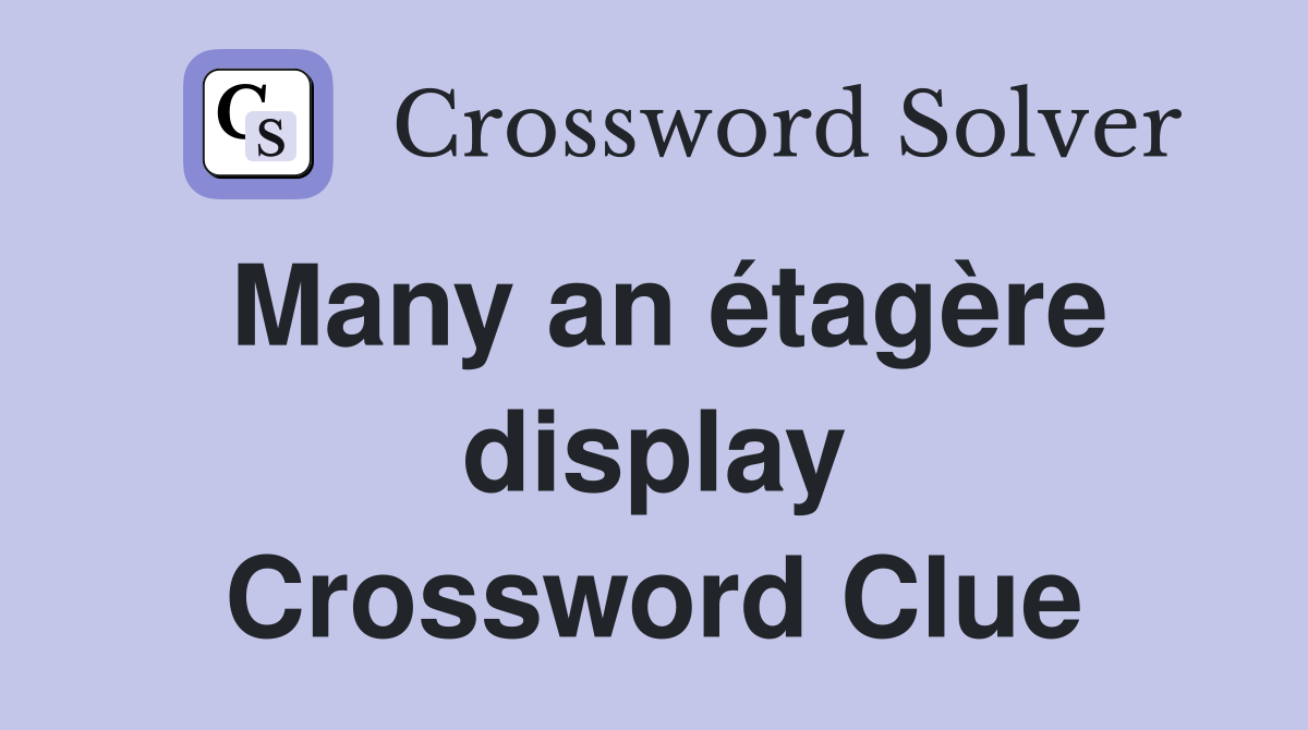 Many an étagère display Crossword Clue