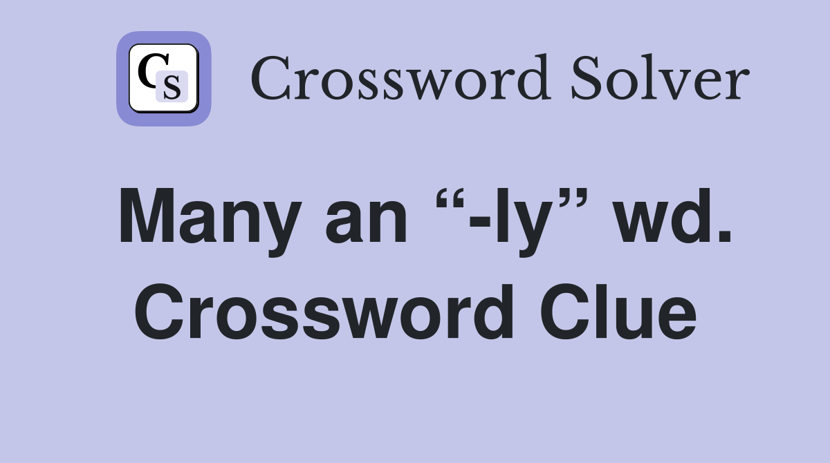 Many an “-ly” wd. Crossword Clue