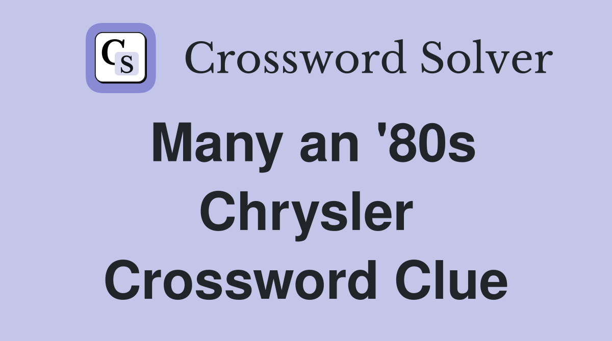Many an '80s Chrysler Crossword Clue