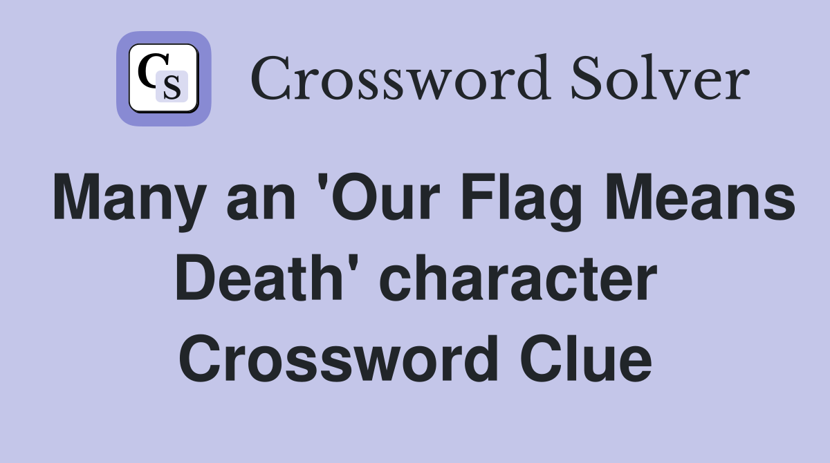 Many an 'Our Flag Means Death' character Crossword Clue
