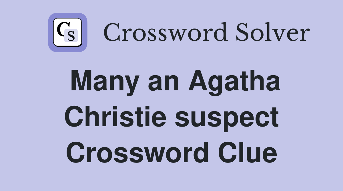 Many an Agatha Christie suspect Crossword Clue