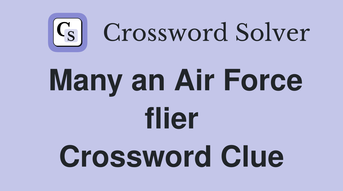 Many an Air Force flier Crossword Clue