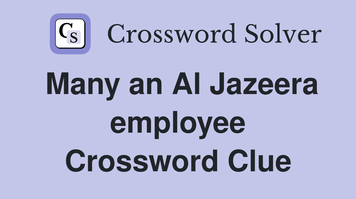 Many an Al Jazeera employee Crossword Clue