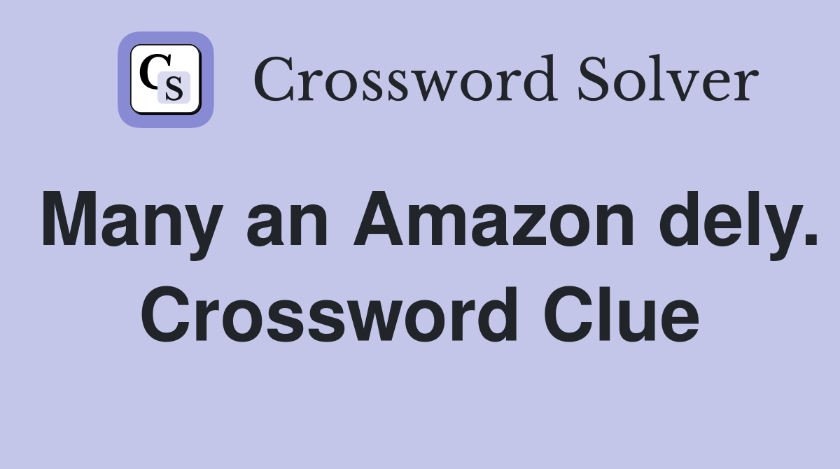 Many an Amazon dely. Crossword Clue