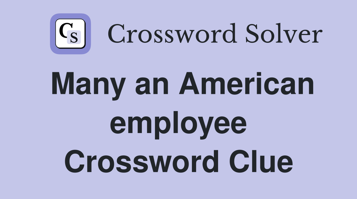 Many an American employee Crossword Clue