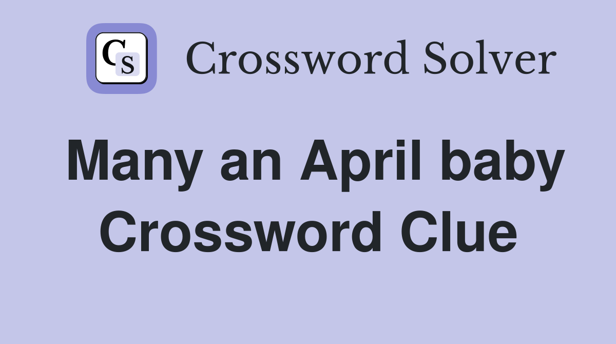 Many an April baby Crossword Clue
