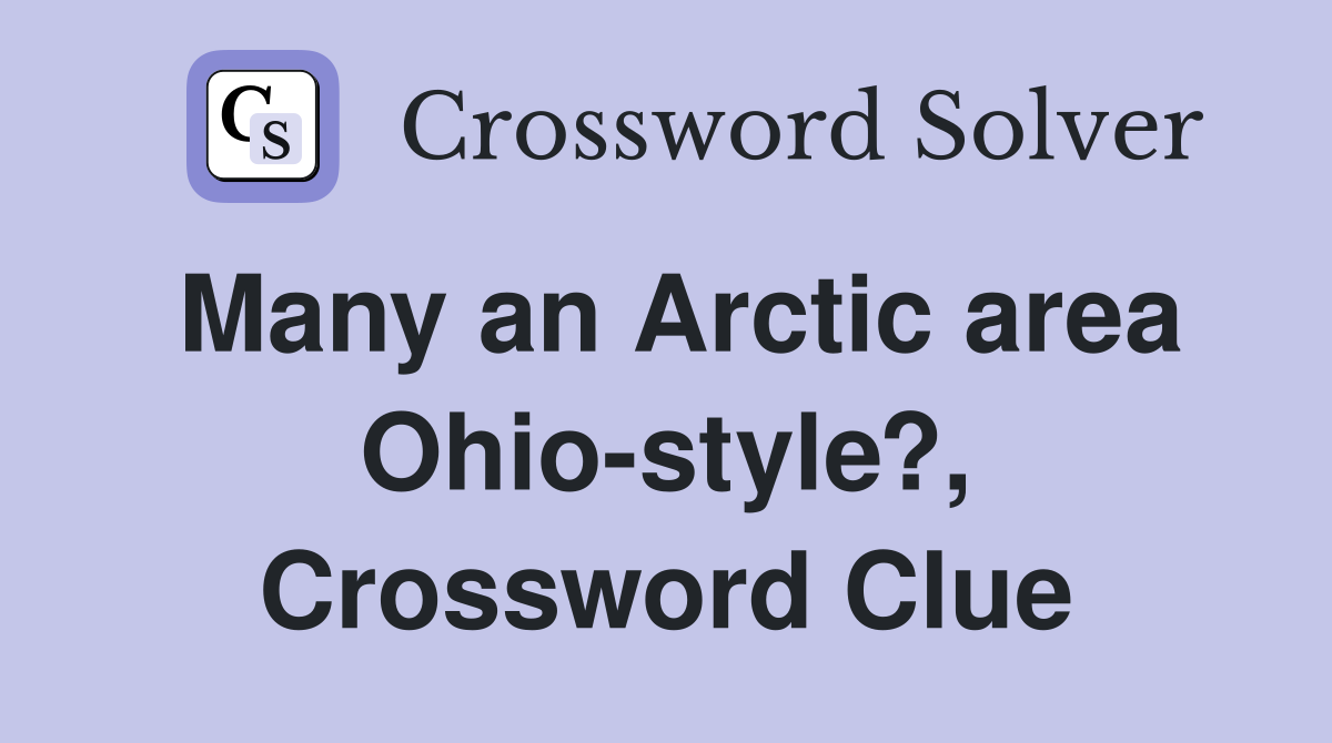 Many an Arctic area Ohio-style?, Crossword Clue