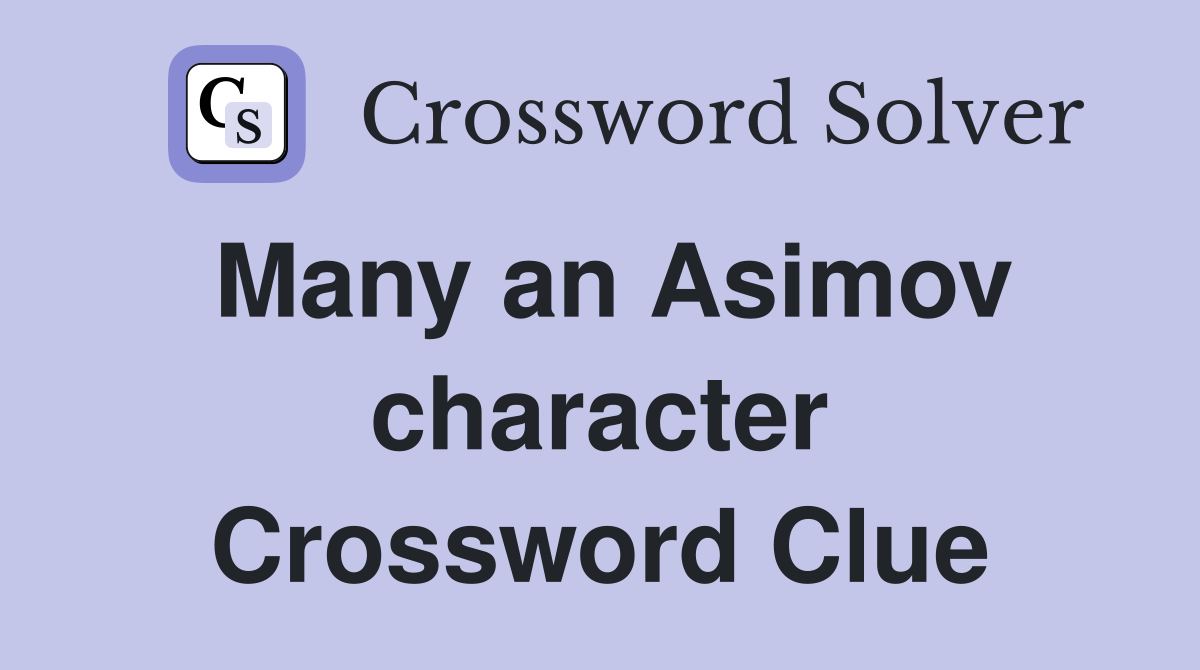 Many an Asimov character Crossword Clue