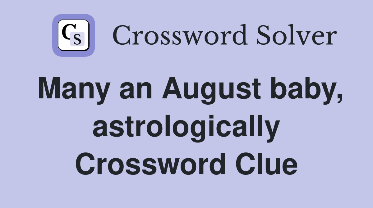 Many an August baby, astrologically Crossword Clue