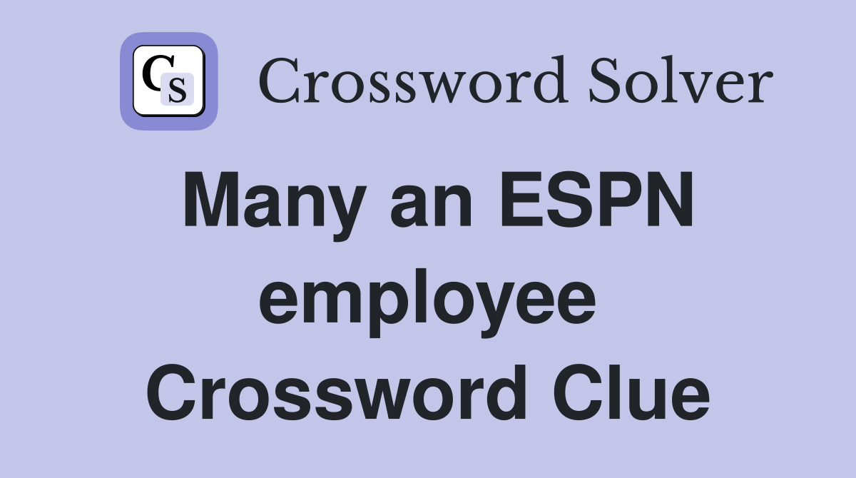 Many an ESPN employee Crossword Clue