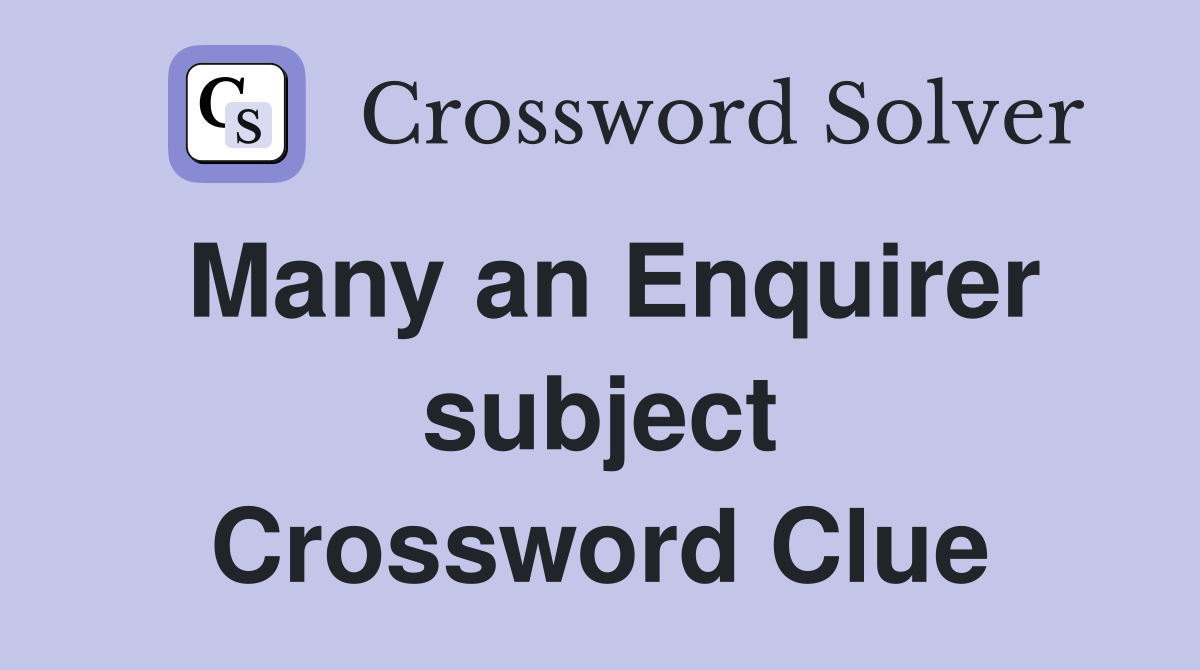 Many an Enquirer subject Crossword Clue