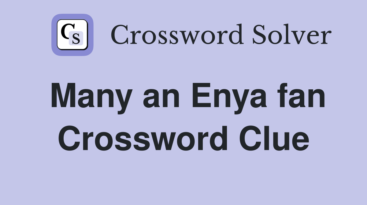 Many an Enya fan Crossword Clue