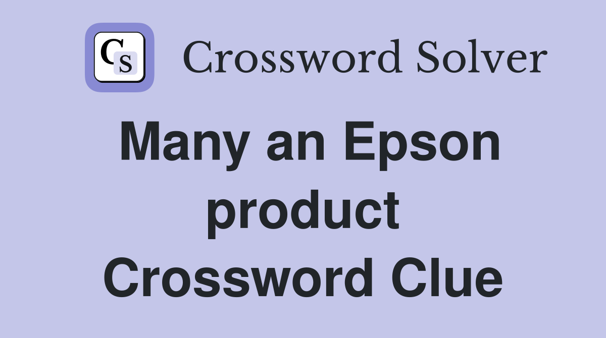 Many an Epson product Crossword Clue