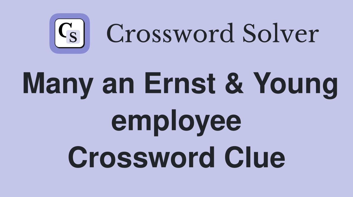 Many an Ernst & Young employee Crossword Clue