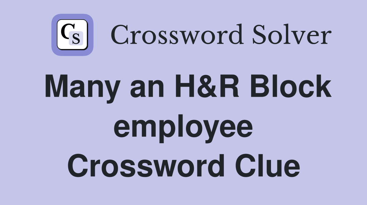 Many an H&R Block employee Crossword Clue