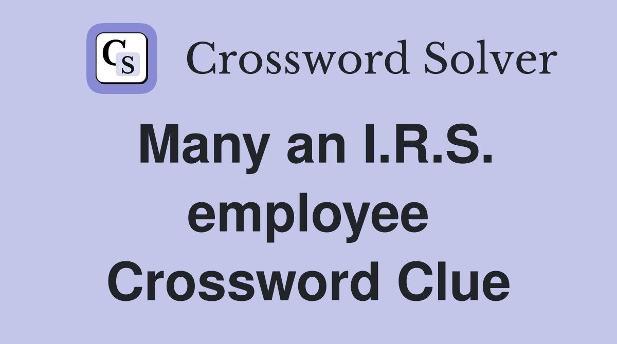 Many an I.R.S. employee Crossword Clue