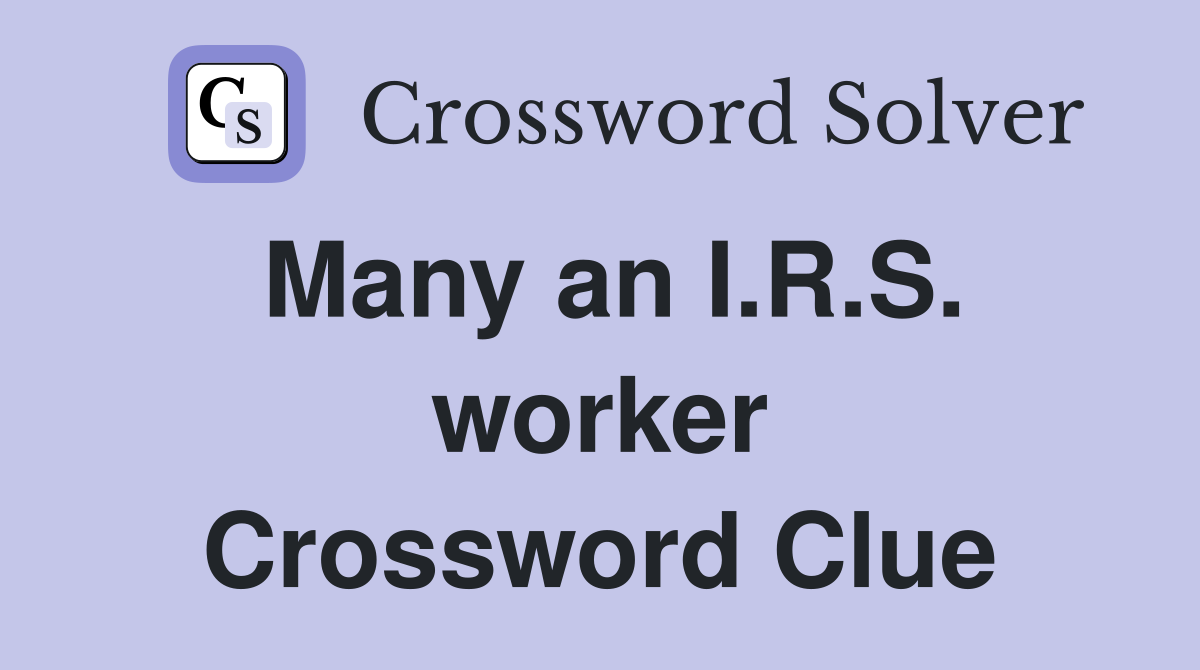 Many an I.R.S. worker Crossword Clue