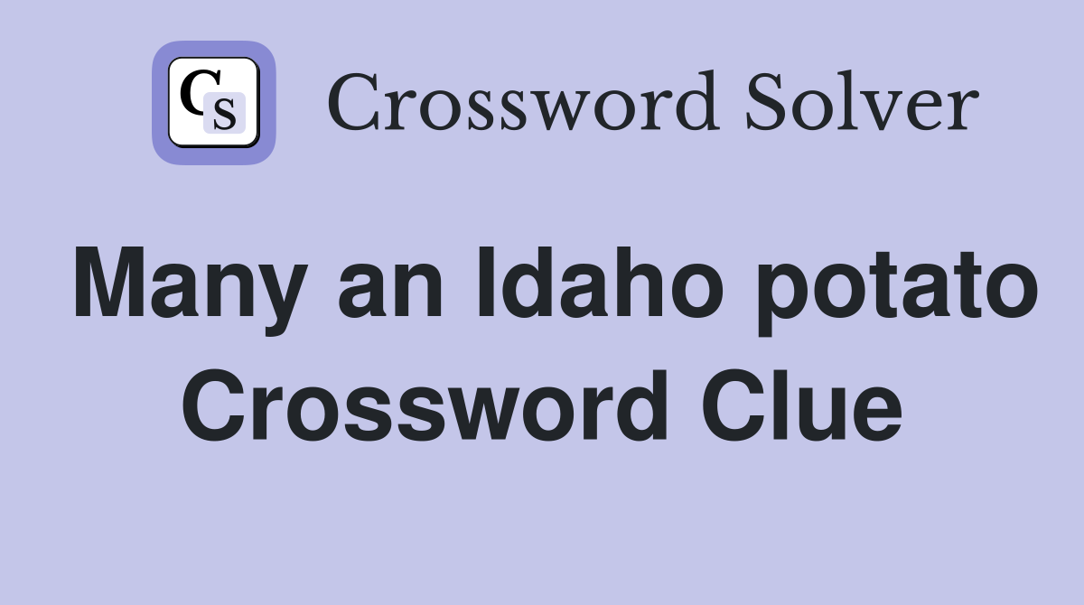 Many an Idaho potato Crossword Clue