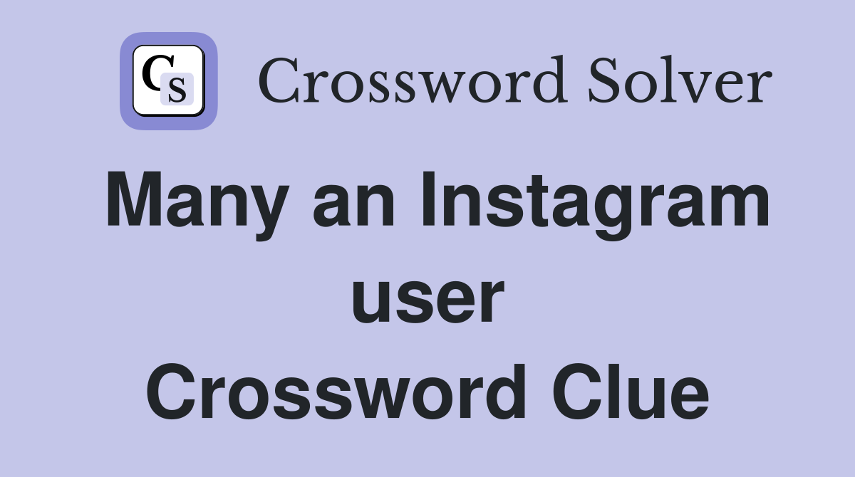 Many an Instagram user Crossword Clue