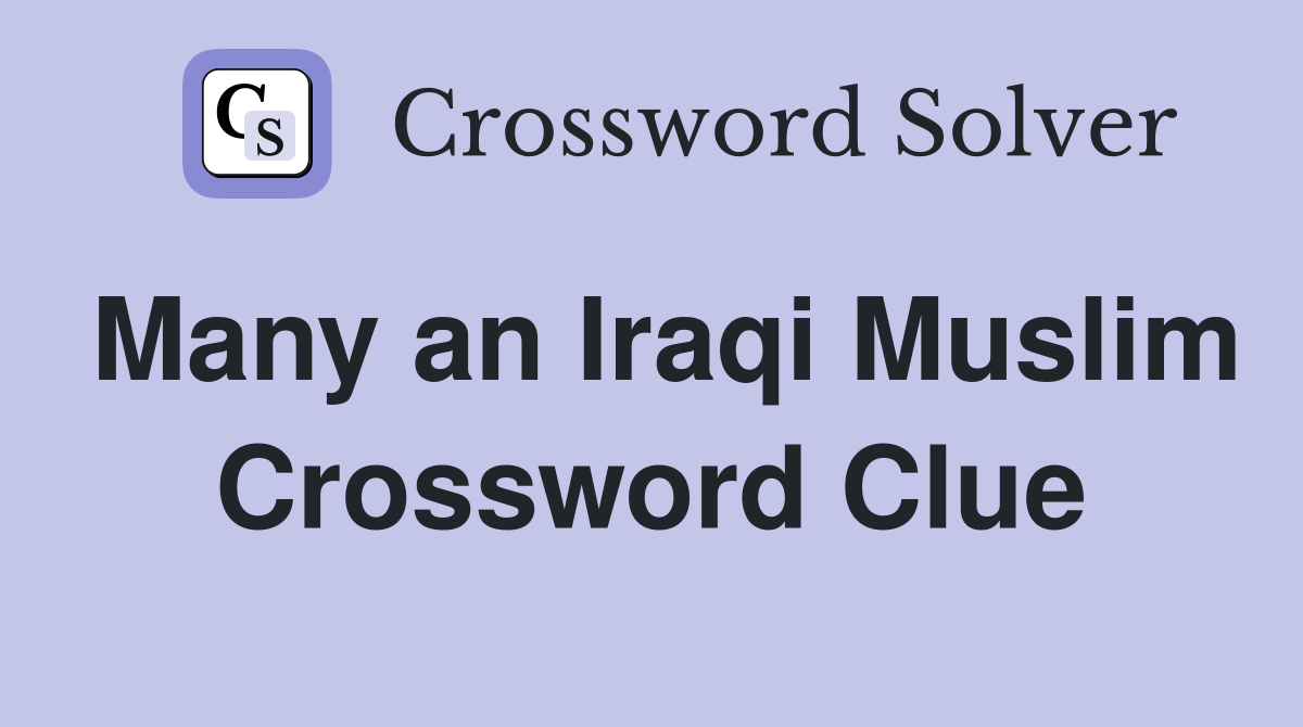 Many an Iraqi Muslim Crossword Clue
