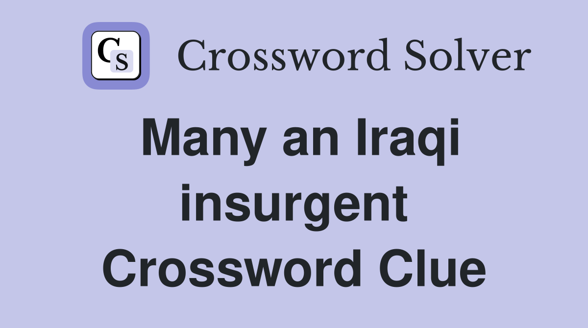 Many an Iraqi insurgent Crossword Clue