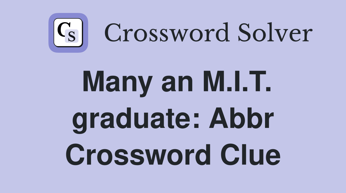 Many an M.I.T. graduate: Abbr Crossword Clue