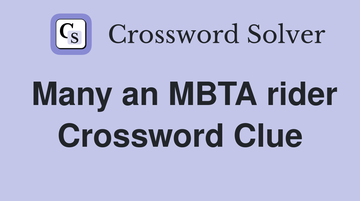 Many an MBTA rider Crossword Clue