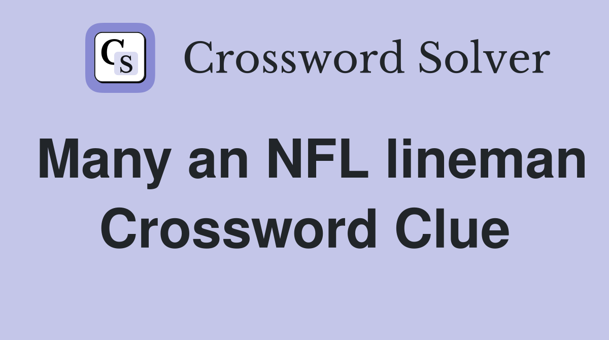 Many an NFL lineman Crossword Clue