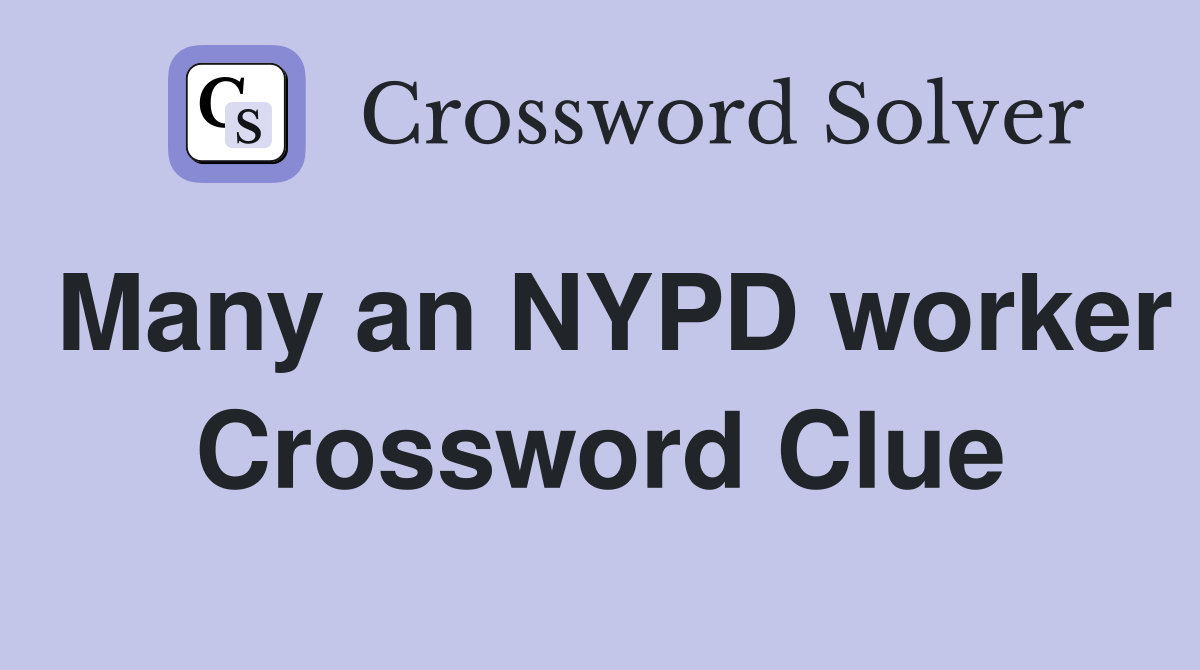 Many an NYPD worker Crossword Clue