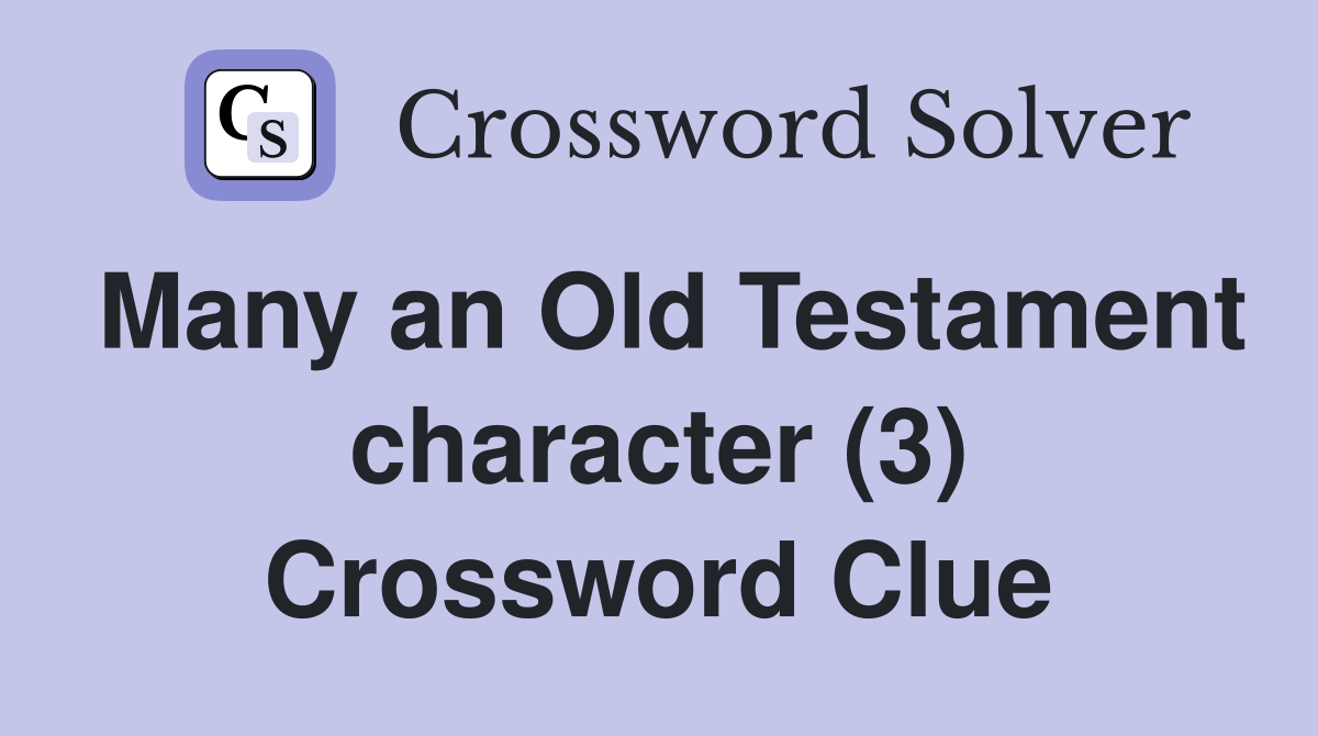 Many an Old Testament character (3) Crossword Clue