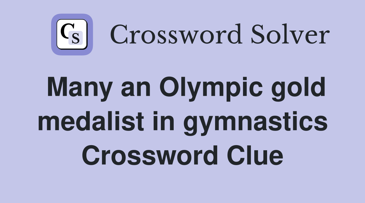 Many an Olympic gold medalist in gymnastics Crossword Clue