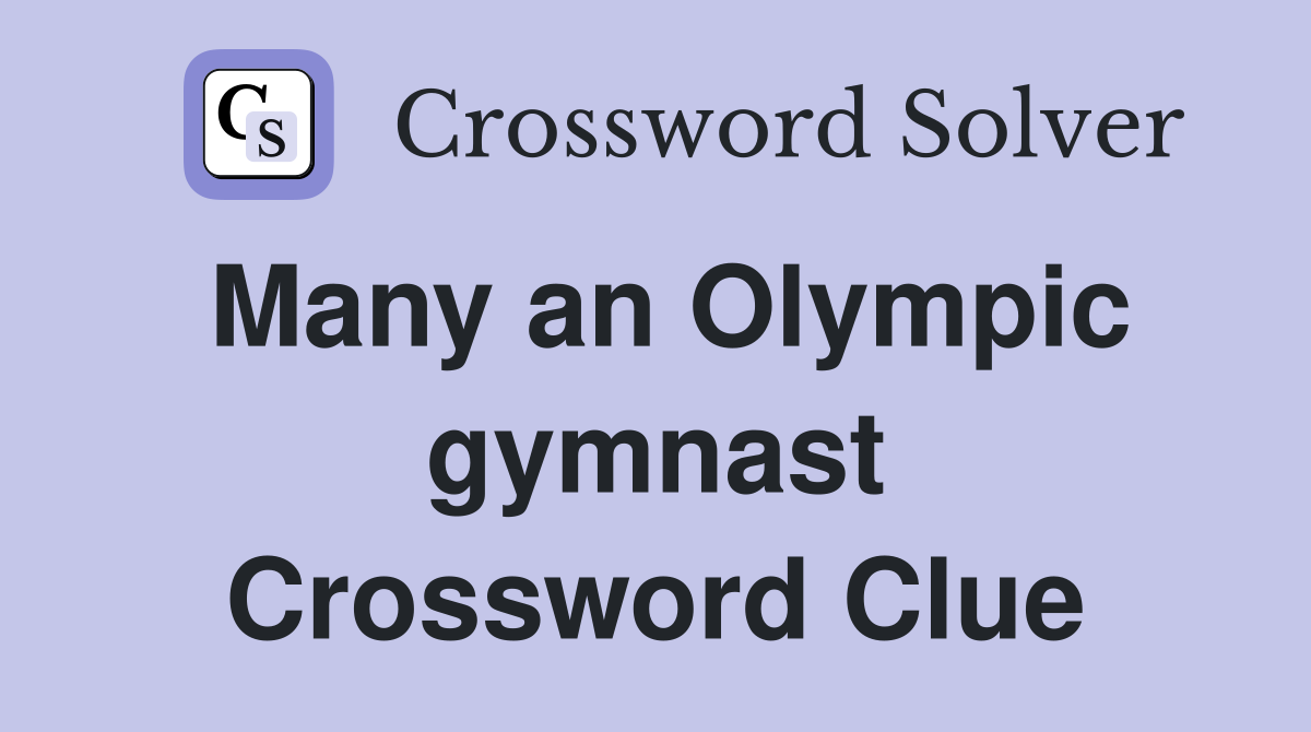Many an Olympic gymnast Crossword Clue