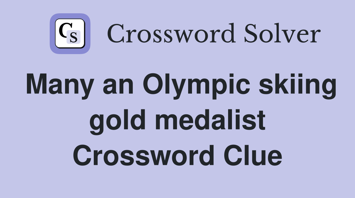 Many an Olympic skiing gold medalist Crossword Clue