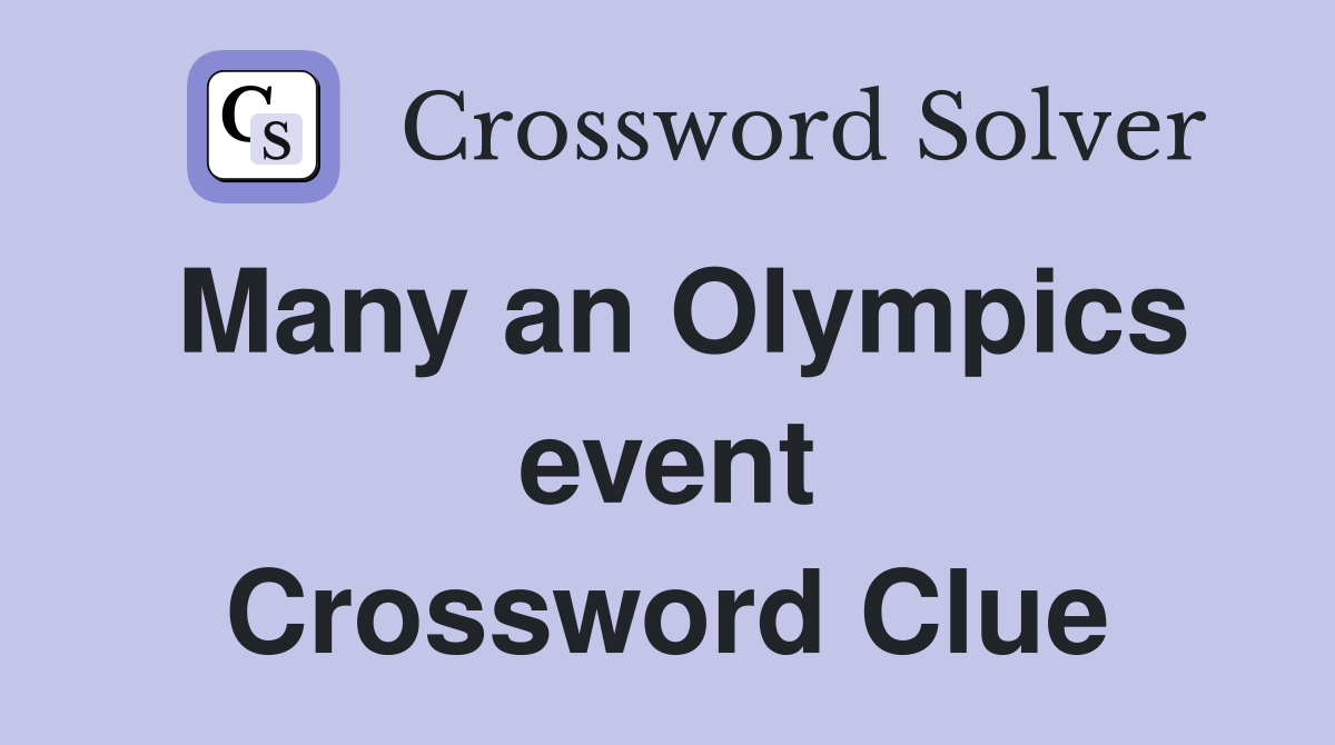 Many an Olympics event Crossword Clue
