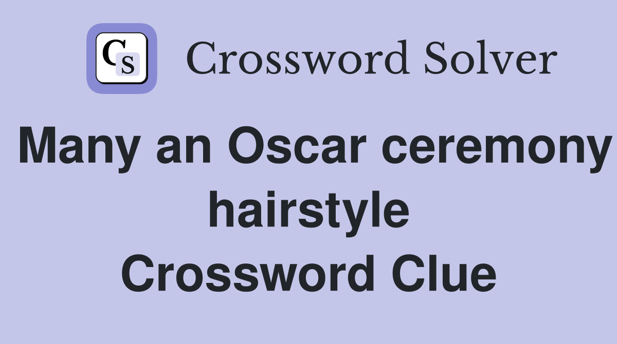 Many an Oscar ceremony hairstyle Crossword Clue